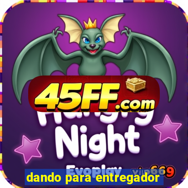 dando para entregador